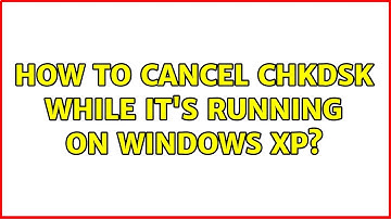 How to cancel CHKDSK while it