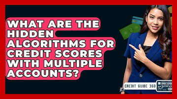 What Are The Hidden Algorithms For Credit Scores With Multiple Accounts? - CreditGuide360.com