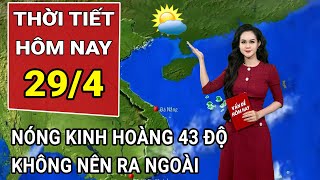 Dự báo thời tiết 29\/4: Nắng nóng 10 năm mới thấy khắp cả nước, Bắc Bộ sắp đón không khí lạnh