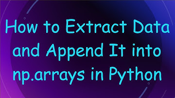 How to Extract Data and Append It into np.arrays in Python