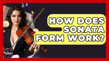 How Does Sonata Form Work? - The Musician Encyclopedia