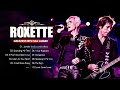 Roxette Greatest Hits Full Album💕Spending My Time, It Must Have Been Love💕Roxette Best Songs..