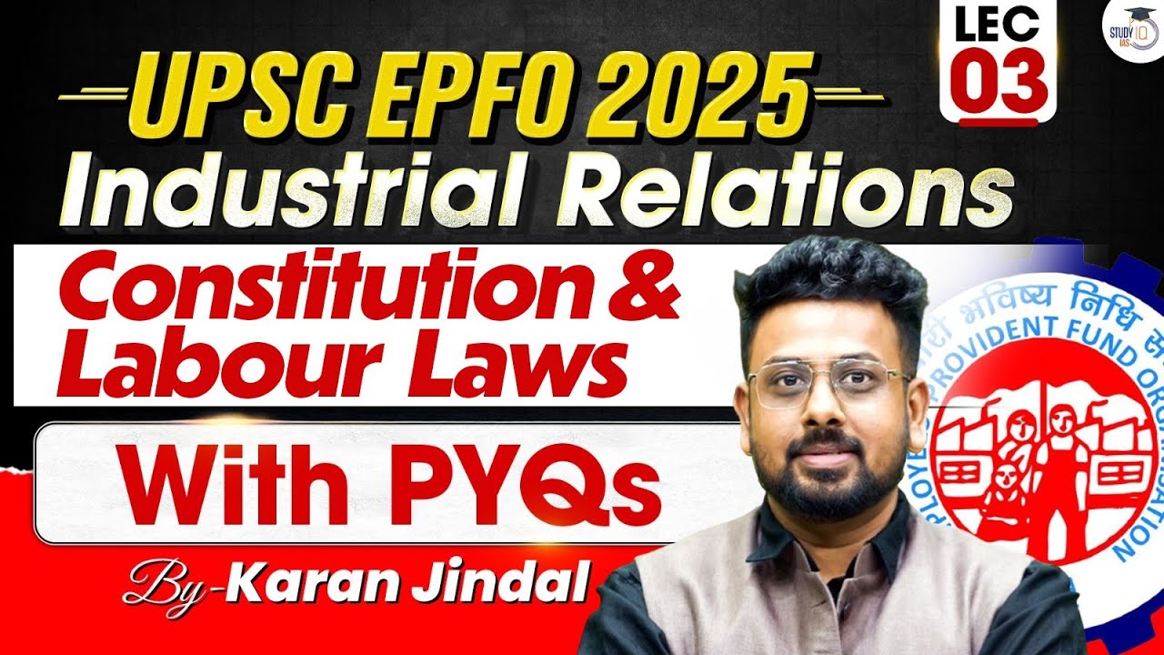UPSC EPFO 2025 | Lec 3 | Industrial Relation | Constitution & Labour ...