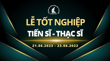 Lễ Tốt Nghiệp Tiến sĩ - Thạc sĩ năm 2023
