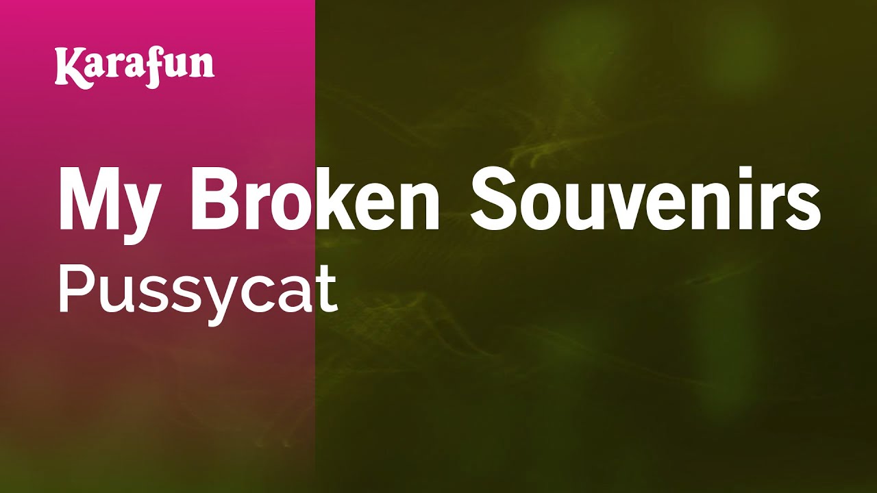 My Broken Souvenirs - Pussycat | Karaoke Version | KaraFun My Broken Souvenirs - Pussycat | Karaoke Version | KaraFun