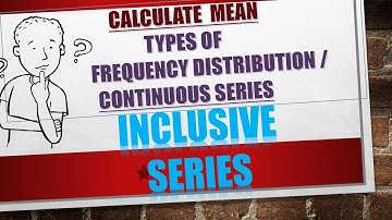 MEAN   IN   INCLUSIVE SERIES (conversion into exclusive series)