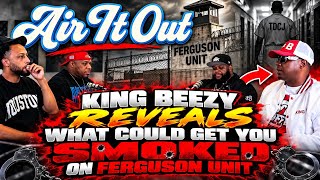 King Beezy REVEALS What Could Get You SMOKED On Ferguson Unit
