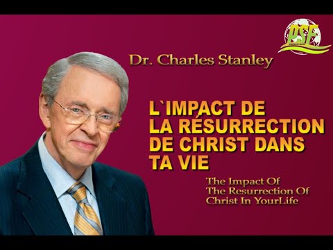 LIMPACT DE LA RSURRECTION DE CHRIST DANS TA VIE   Dr Charles Stanley