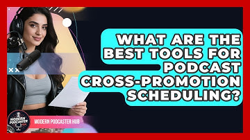 What Are The Best Tools For Podcast Cross-promotion Scheduling? - Modern Podcaster Hub