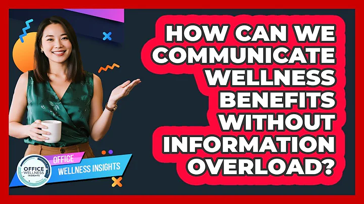 How Can We Communicate Wellness Benefits Without Information Overload? - Office Wellness Insights