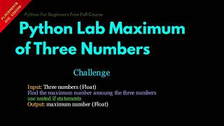 Python Lab Maximum of Three Numbers || Lesson 38 || Python For Beginners ||