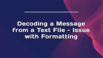Decoding a Message from a Text File - Issue with Formatting