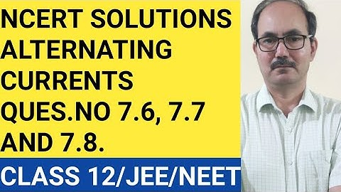 NCERT SOLUTIONS II CHAPTER 7 ALTERNATING CURRENTS II QUES.7.6, 7.7, 7.8 II PHYSICS CLASS 12 .