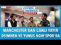 Manchester City-Galatasaray Maç Sonu | Ersin Düzen, Uğur Karakullukçu, Veli Yiğit, Erbatur Ergenekon
