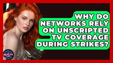 Why Do Networks Rely on Unscripted TV Coverage During Strikes? - The Reality Radar