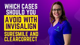 Which Cases Should you Avoid with Invisalign, SureSmile and ClearCorrect