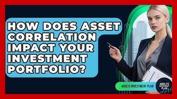 How Does Asset Correlation Impact Your Investment Portfolio? - Adults Investment Plan