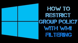 HOW TO RESTRICT GROUP POLICY GPOs BY APPLYING A WMI FILTER | WINDOWS 11, 10, 8, 7, SERVER 2019