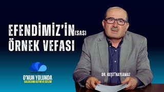 EFENDİMİZ(sas)'İN ÖRNEK VEFASI - Dr. REŞİT HAYLAMAZ - O'NUN YOLUNDA (sas)