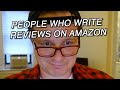 People who write reviews on amazon