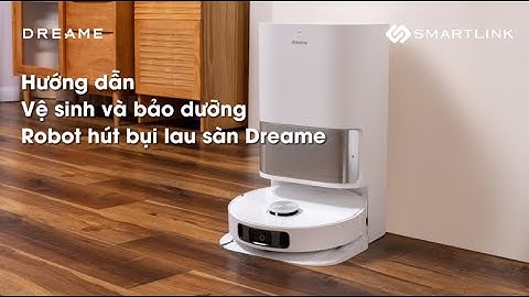 Hướng dẫn vệ sinh và bảo dưỡng Robot hút bụi lau sàn Dreame