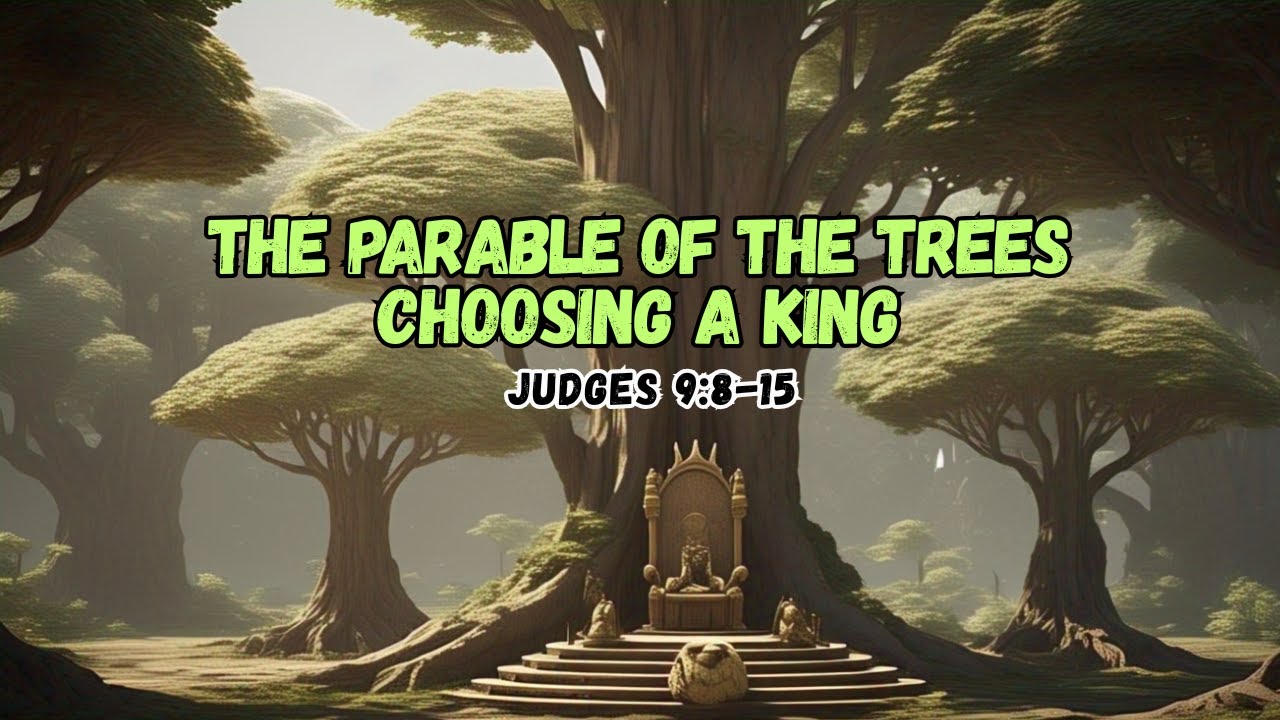 Parable of the Trees Choosing a King (Judges 9:8-15)