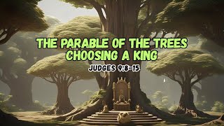 Parable of the Trees Choosing a King (Judges 9:8-15)