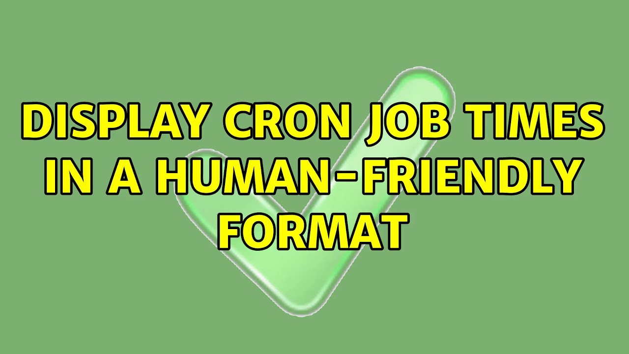 Display cron job times in a humanfriendly format (3 Solutions!!) YouTube