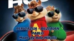 PERVERZIJA  BILZERIAN PABLO  --  chipmunk pesme 2019