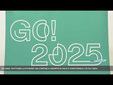 GO 2025: MATTARELLA E PAHOR «DA CONFINE A ESEMPIO DI PACE E CONVIVENZA» | 13/04/2024