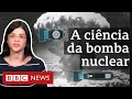 Como funciona uma bomba nuclear e por que causa tanta destruição?