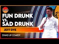 Fun Drunk Vs. Sad Drunk | Jeff Dye | The Laugh Factory | Stand Up Comedy
