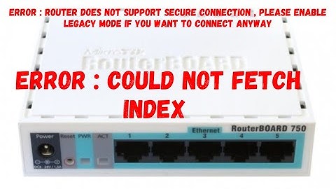 ERROR COULD NOT FETCH INDEX , ERROR ROUTER DOES NOT SUPPORT SECURE CONNECTION