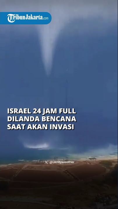 Israel FULL Dilanda Bencana Banjir hingga Puting Beliung, Tunda Rencana Invasi ke Gaza
