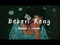 Babari rang  slowed  reverbe  anmol gurung  ashmita adhikari  s l o w e d  nepal