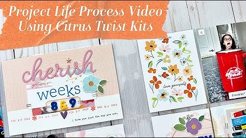 Project Life Process Video Using Citrus Twist Kits - Weeks 8 & 9