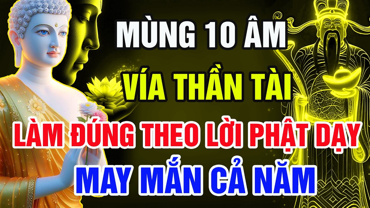 Mùng 10 Âm Lịch Vía Thần Tài – Làm Đúng Theo Lời Phật Dạy, May Mắn Cả Năm