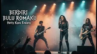 Berdiri Bulu Romaku - Hetty Koes Endang - versi rock - Dangdut Rock