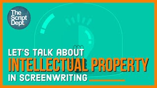 Let's Talk About Intellectual Property in Screenwriting