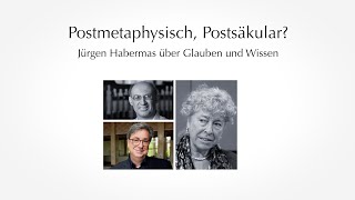Thomas M. Schmidt: Postmetaphysisch, Postsäkular? Jürgen Habermas über Glauben und Wissen (Teil 2)