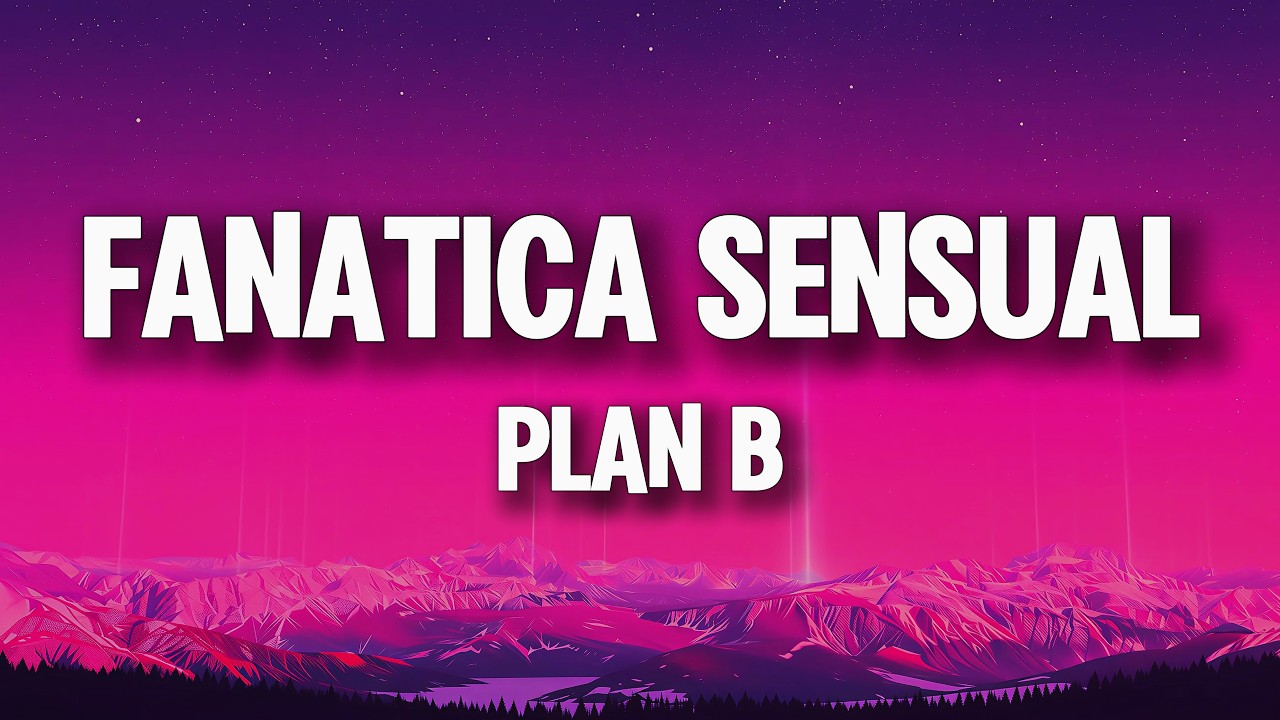 Plan B - Fanatica Sensual (Letra/Lyrics) || Si le hablo malo, se pone intranquila