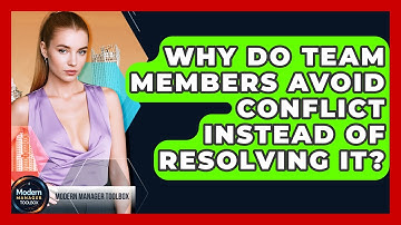 Why Do Team Members Avoid Conflict Instead Of Resolving It? - Modern Manager Toolbox