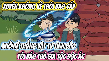 Xuyên Không Về Thời Bao Cấp Nhờ Hệ Thống Vật Tư Tình Báo, Tôi Báo Thù Gia Tộc Độc Ác Full Trọn Bộ