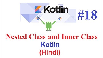 Kotlin Programming Language #18(Using IntelliJ): Nested Class and Inner Class