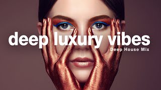 Deep Luxury Vibes - Deep House Mix