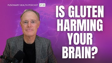 The Shocking Truth About Gluten and Your Brain with Dr. David Perlmutter