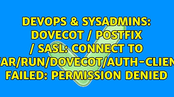 Dovecot / Postfix / SASL: Connect to /var/run/dovecot/auth-client failed: Permission denied