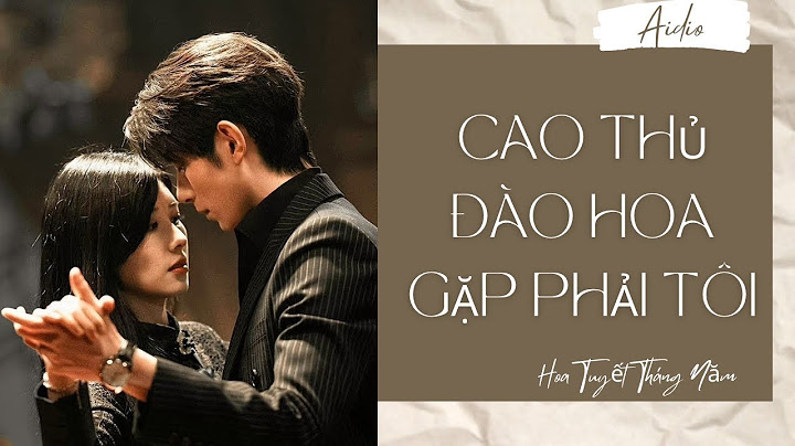 [Truyện Audio] | CAO THỦ ĐÀO HOA GẶP PHẢI TÔI | Hoa Tuyết Tháng Năm (Full)