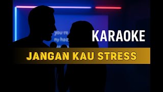 JANGAN KAU STRESS  - TUMATIK ( KARAOKE )