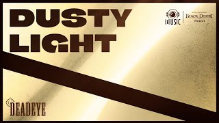DEADEYE THEME MUSIC - DUSTY LIGHT | Black Desert Mobile